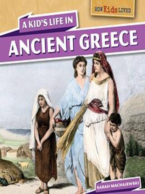 Title details for A Kid's Life in Ancient Greece by Sarah Machajewski - Available